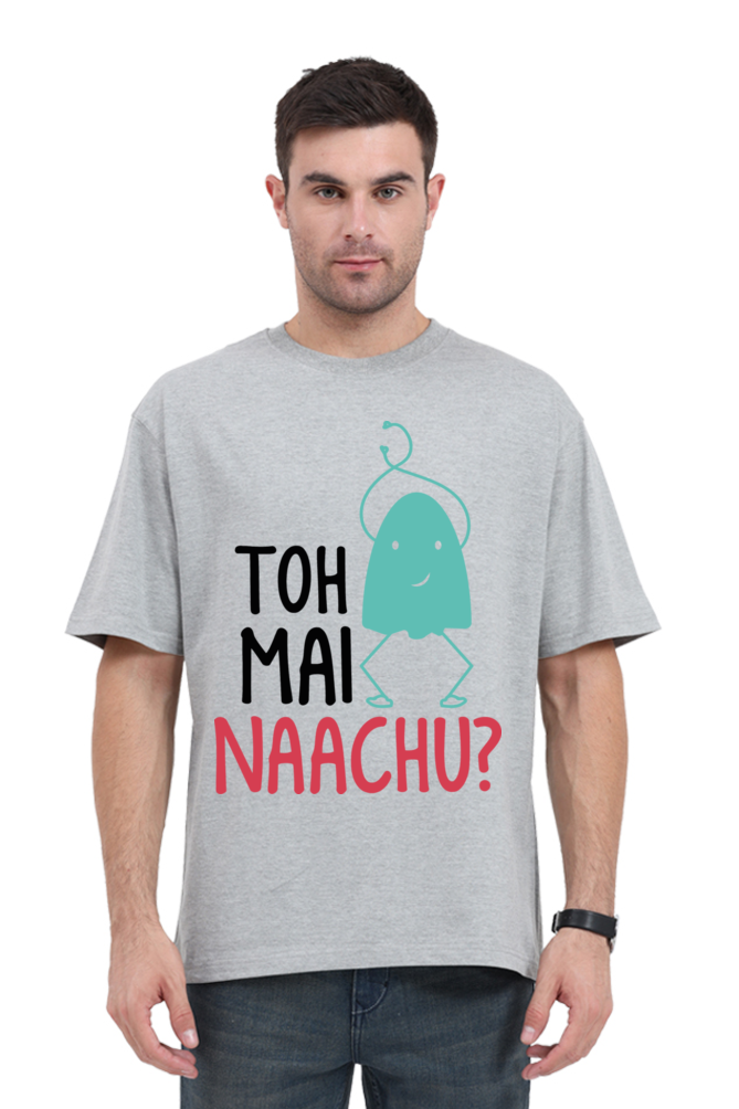 Toh Mai Naachu (Back) Unisex Oversized T-shirt - Grey Melange / S