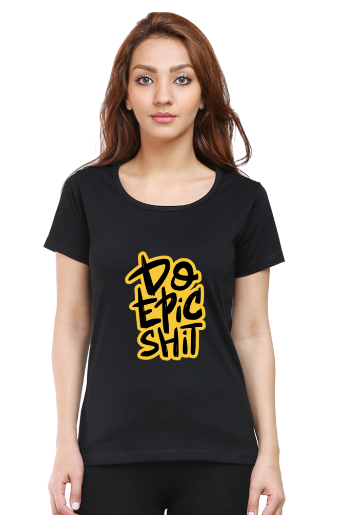 Do Epic Shit Women’s T-Shirt - Black / S