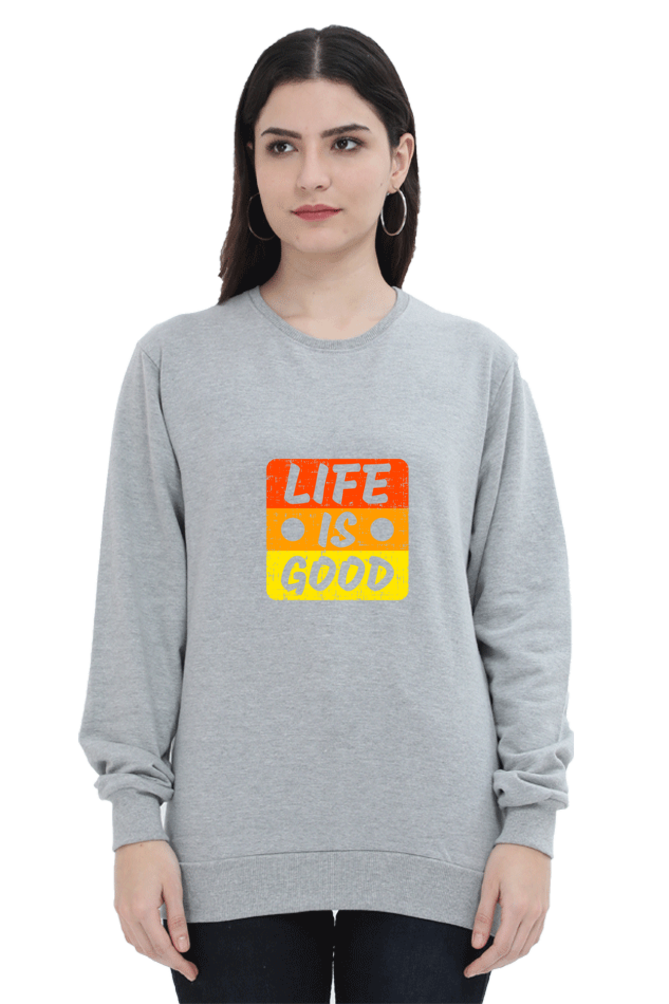 Life Is Good Unisex Sweatshirt