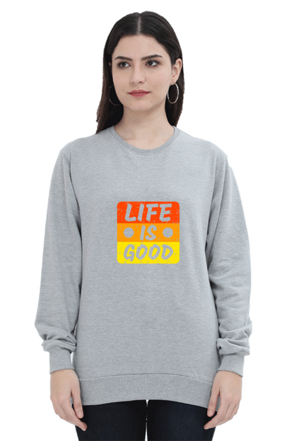 Life Is Good Unisex Sweatshirt