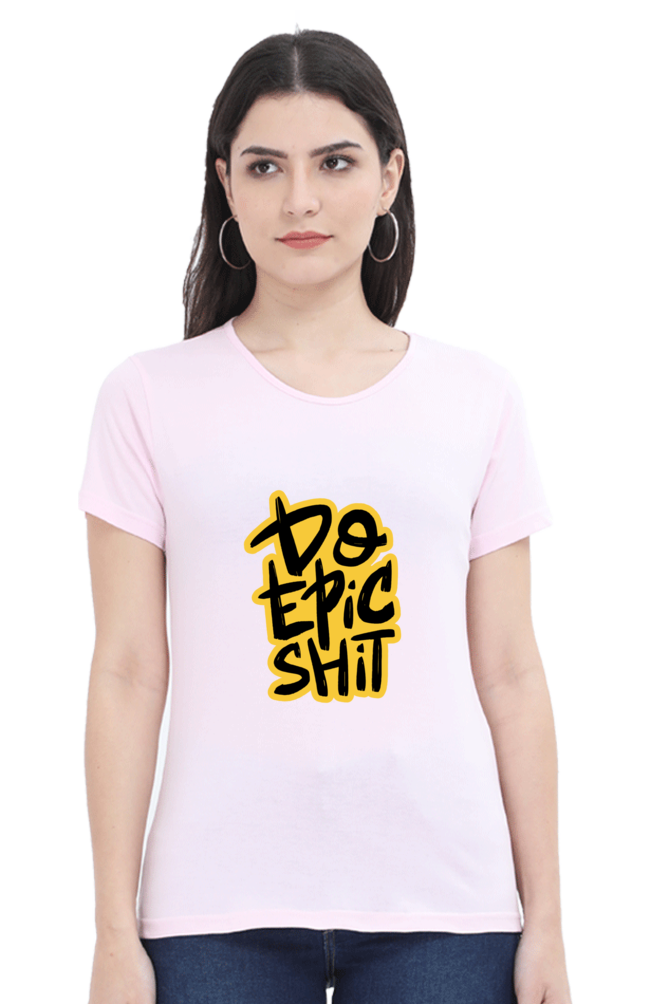 Do Epic Shit Women's T-Shirt