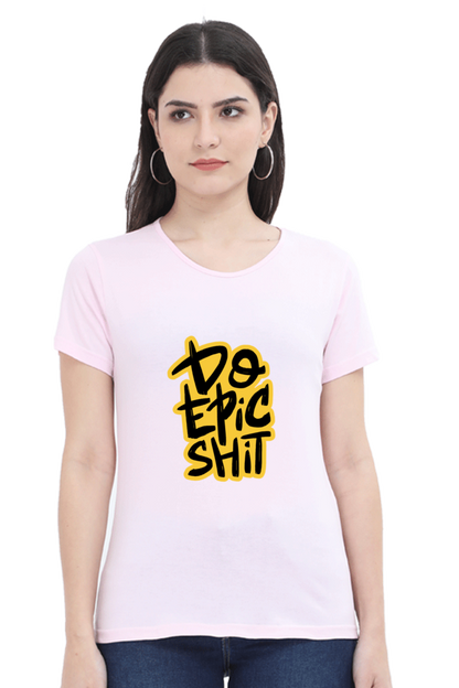 Do Epic Shit Women's T-Shirt