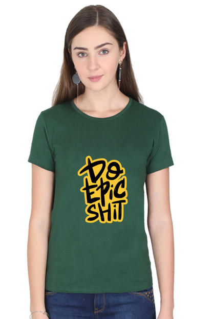 Do Epic Shit Women's T-Shirt