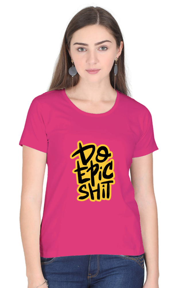 Do Epic Shit Women's T-Shirt