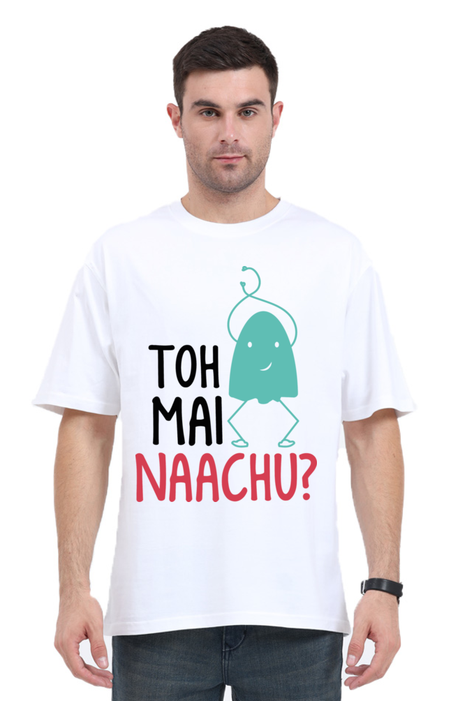 Toh Mai Naachu (Back) Unisex Oversized T-shirt