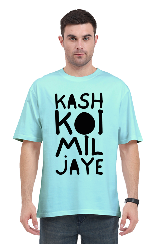 Kash Koi Mil Jaye (Back) Unisex Oversized T-shirt