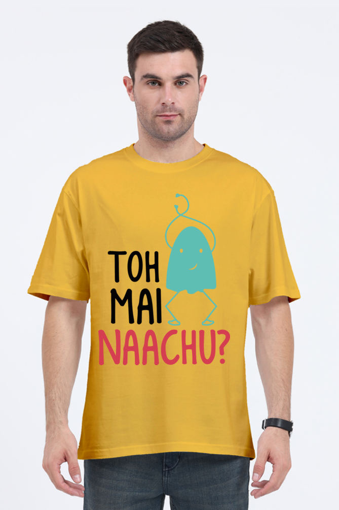 Toh Mai Naachu (Back) Unisex Oversized T-shirt