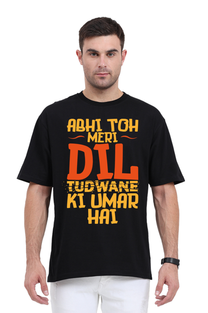 Abhi Toh Meri Dil Tudwane Ki Umar Hai Unisex Oversized T-shirt