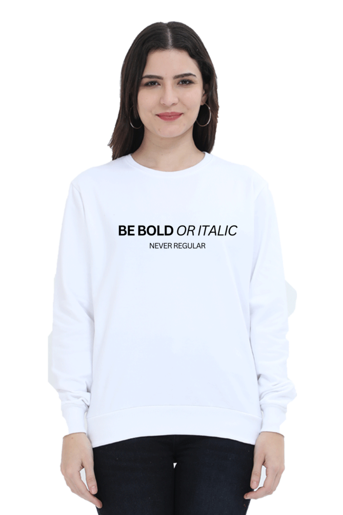 Humanitee Be Bold or Italic Never Regular Unisex Sweatshirt