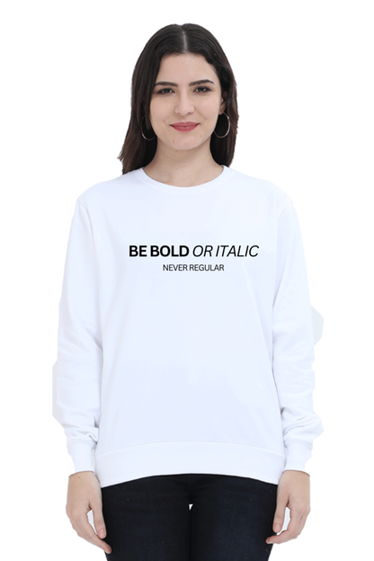 Humanitee Be Bold or Italic Never Regular Unisex Sweatshirt