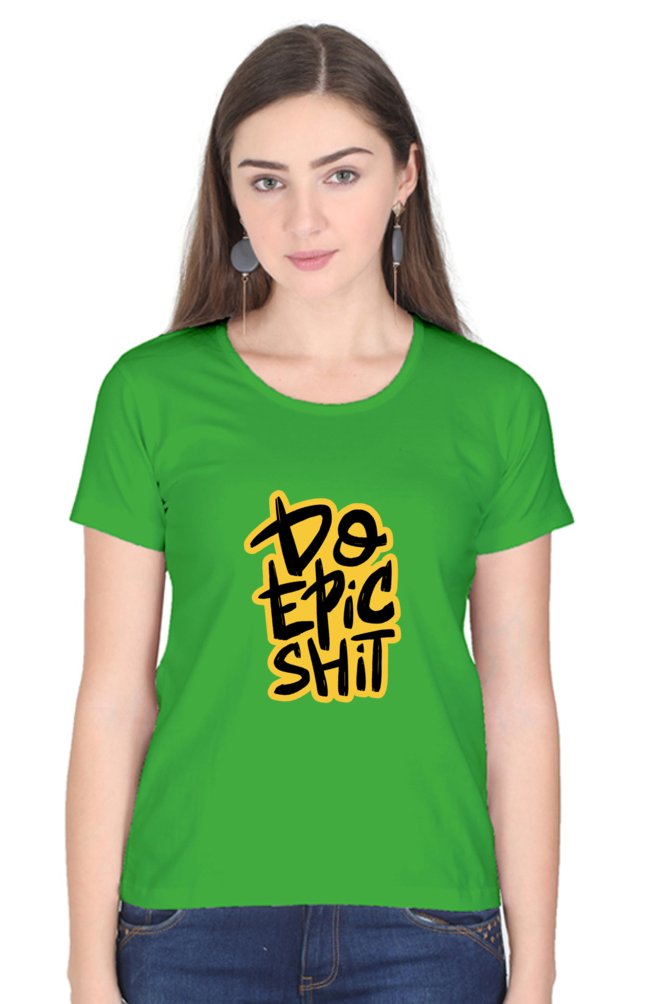 Do Epic Shit Women's T-Shirt