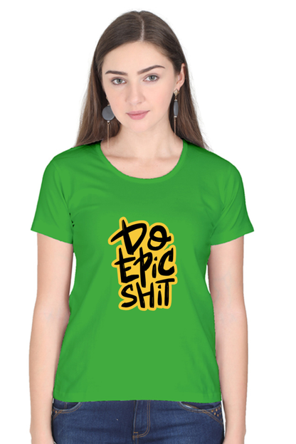 Do Epic Shit Women's T-Shirt