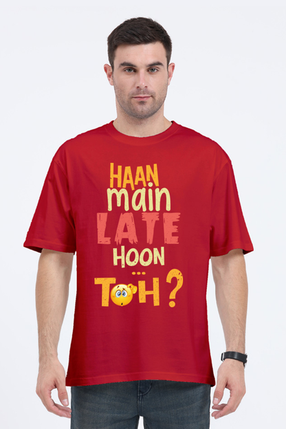 Haan Main Late Hoon…Toh? Unisex Oversized T-shirt