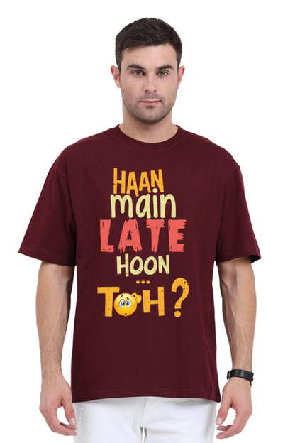 Haan Main Late Hoon…Toh? Unisex Oversized T-shirt