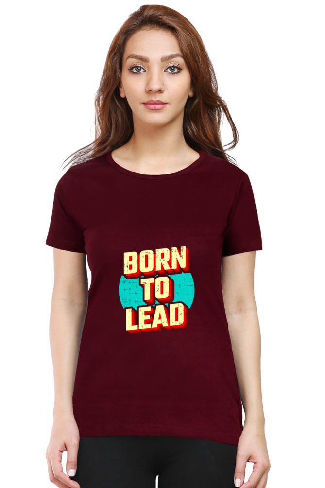 Born To lead  tshirt for women maroon half sleeves