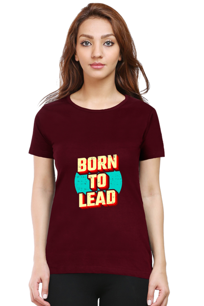 Born To lead  tshirt for women maroon half sleeves