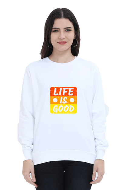 Life Is Good Unisex Sweatshirt