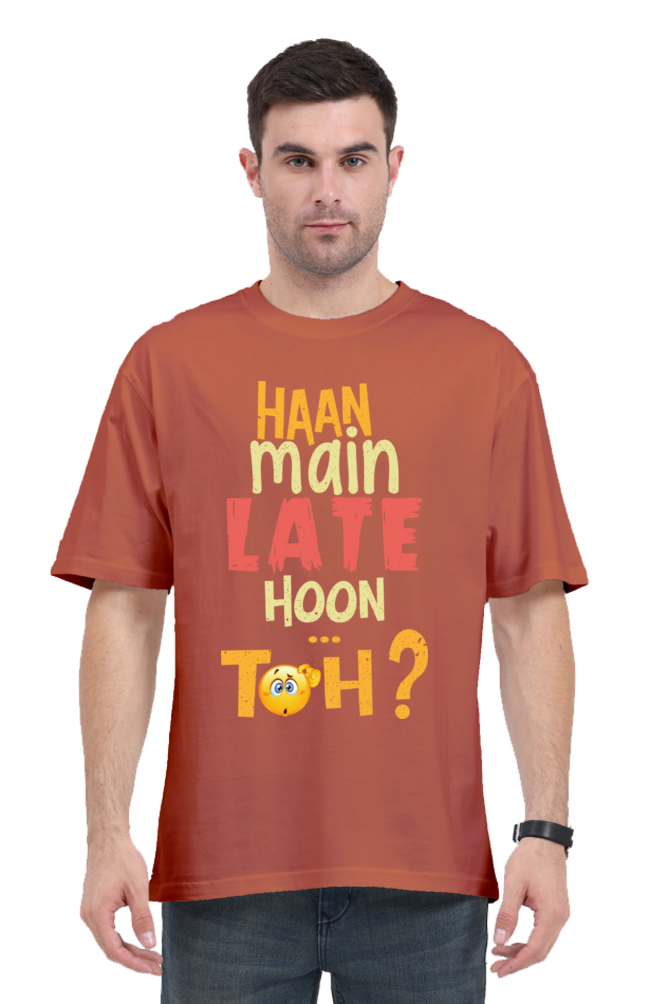 Haan Main Late Hoon…Toh? Unisex Oversized T-shirt