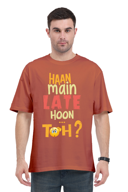 Haan Main Late Hoon…Toh? Unisex Oversized T-shirt