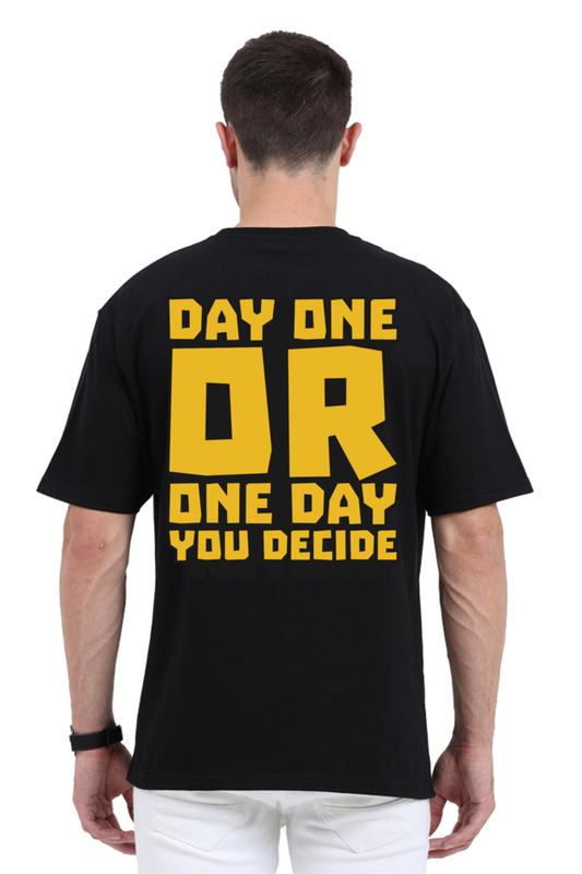 Day One Or One Day You Decide Unisex Oversized T-Shirt