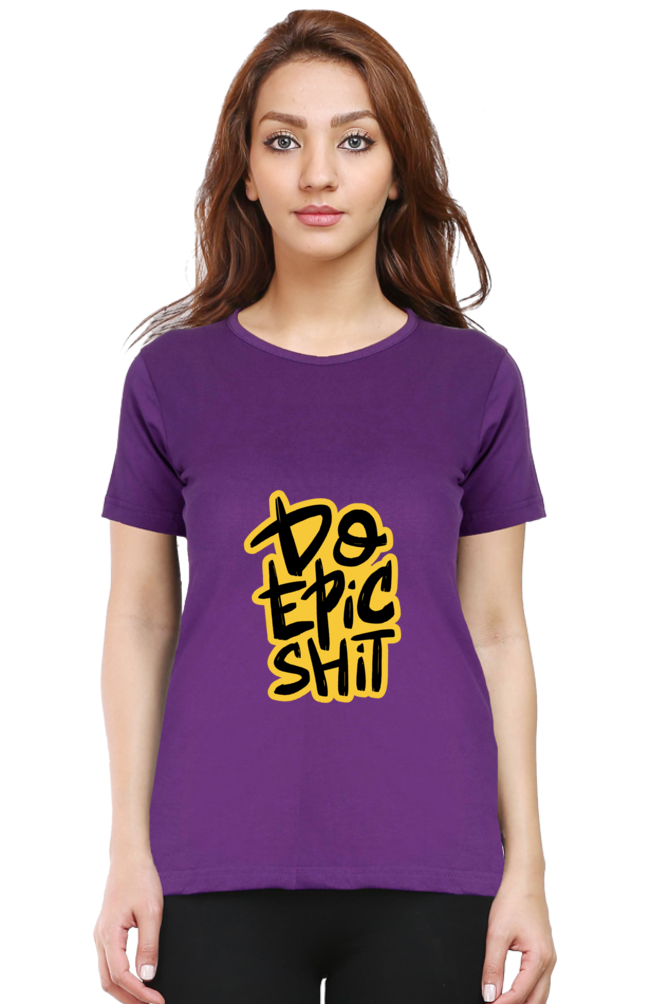 Do Epic Shit Women's T-Shirt