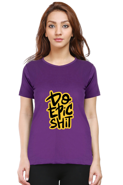 Do Epic Shit Women's T-Shirt