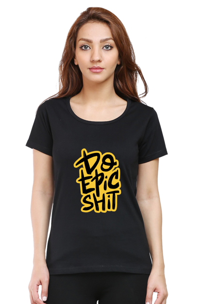 Do Epic Shit Women's T-Shirt