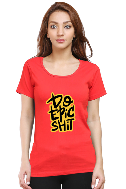 Do Epic Shit Women's T-Shirt