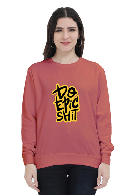 Do Epic Shit Unisex Sweatshirt