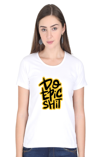 Do Epic Shit Women's T-Shirt