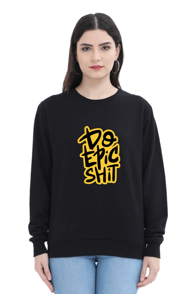 Do Epic Shit Unisex Sweatshirt