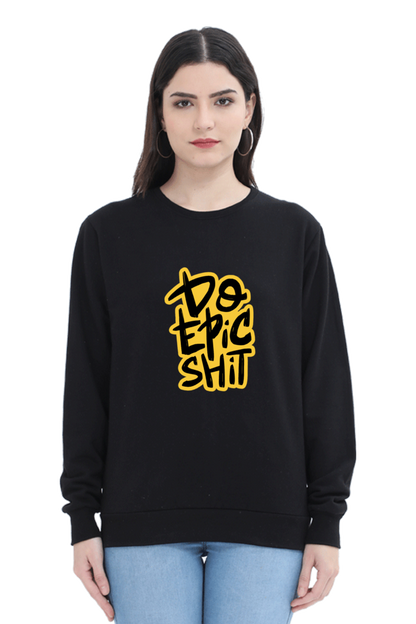 Do Epic Shit Unisex Sweatshirt