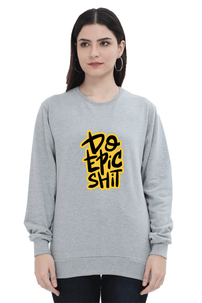 Do Epic Shit Unisex Sweatshirt