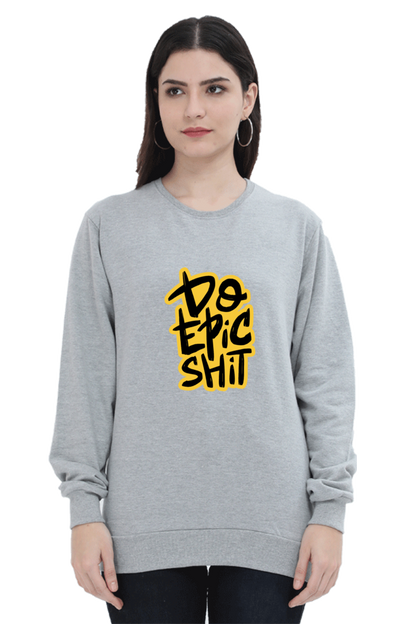 Do Epic Shit Unisex Sweatshirt