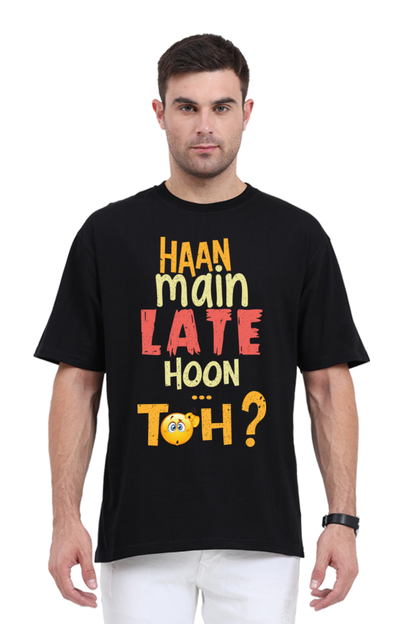 Haan Main Late Hoon…Toh? Unisex Oversized T-shirt