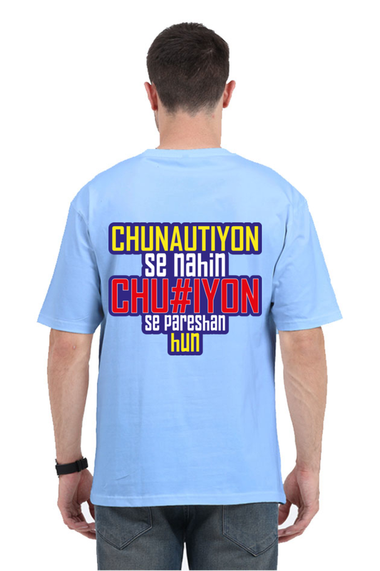 Chunautiyon Se Nahin Chu#iyon Se Pareshan Hun Unisex Oversized T-shirt