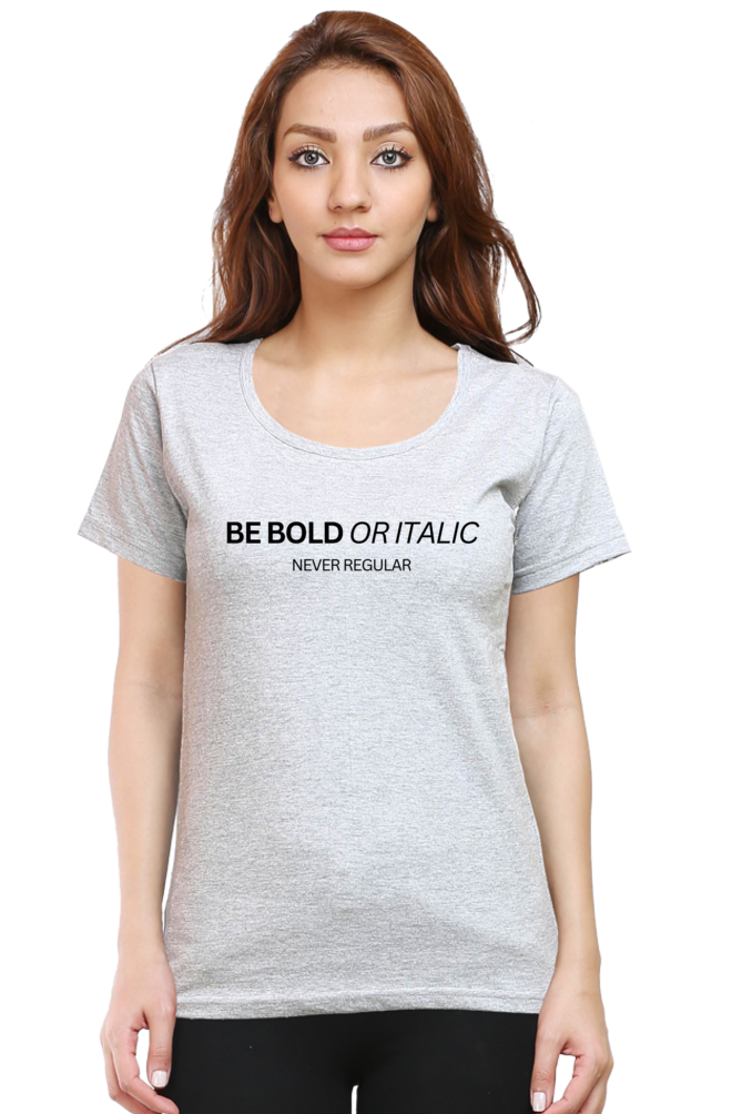 Humanitee Be Bold or Italic Never Regular Women's T-Shirt