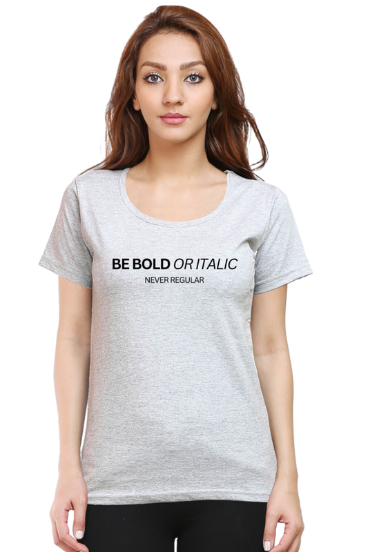 Humanitee Be Bold or Italic Never Regular Women's T-Shirt