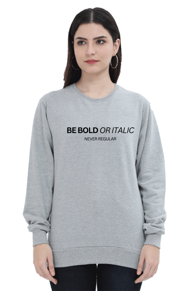 Humanitee Be Bold or Italic Never Regular Unisex Sweatshirt