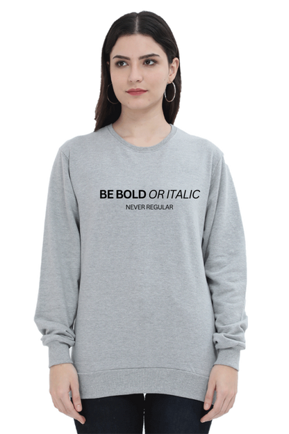 Humanitee Be Bold or Italic Never Regular Unisex Sweatshirt