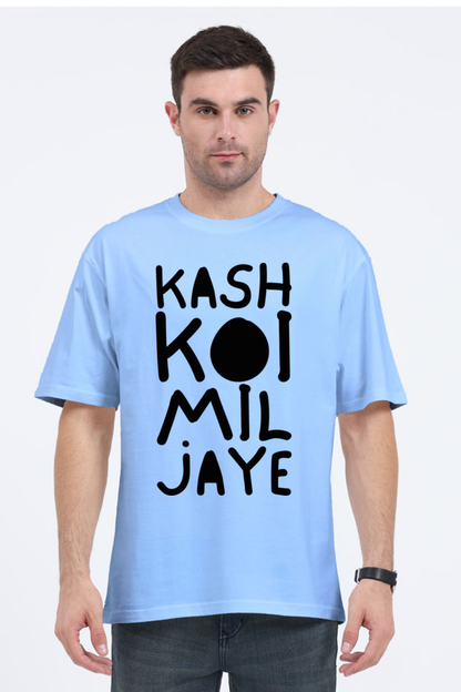 Kash Koi Mil Jaye (Back) Unisex Oversized T-shirt