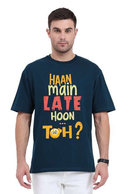 Haan Main Late Hoon…Toh? Unisex Oversized T-shirt