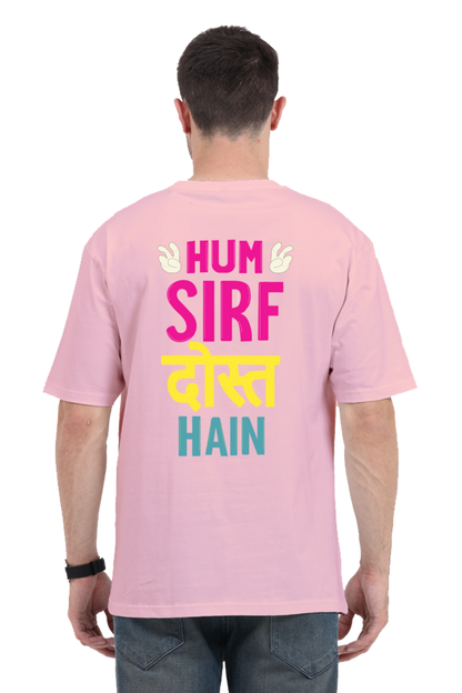 Hum Sirf Dost Hain Unisex Oversized T-shirt