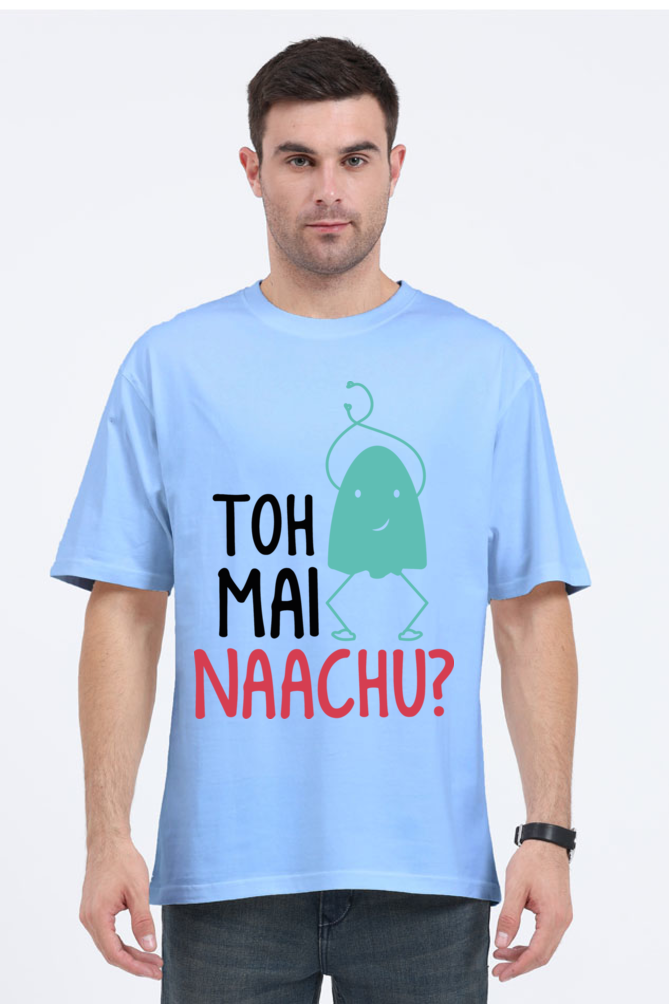 Toh Mai Naachu (Back) Unisex Oversized T-shirt