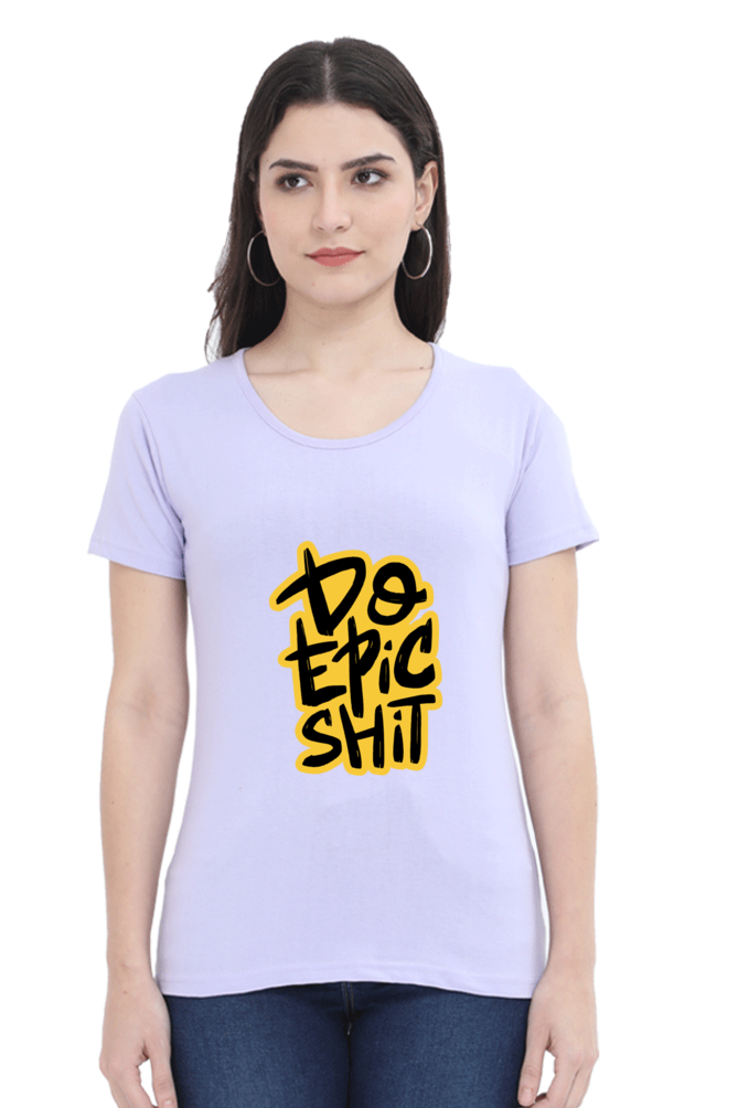 Do Epic Shit Women's T-Shirt