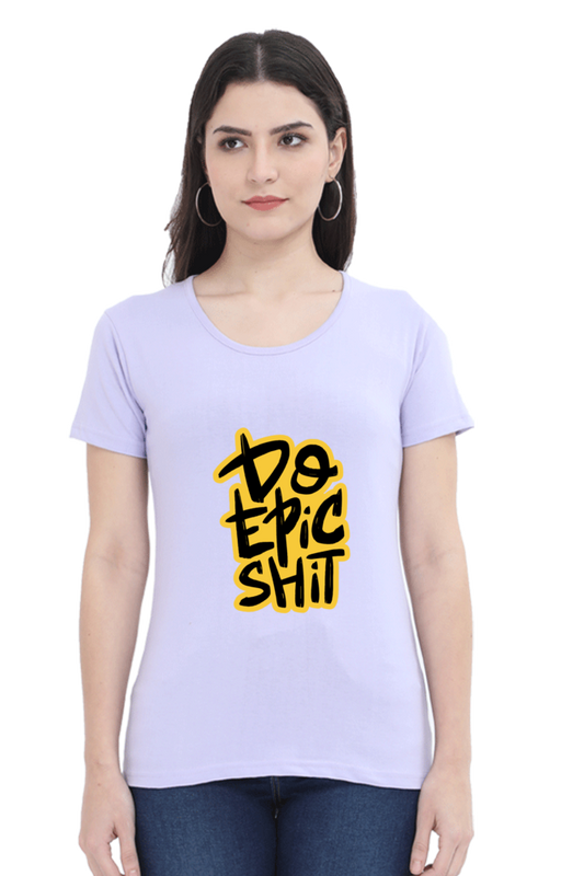 Do Epic Shit Women's T-Shirt