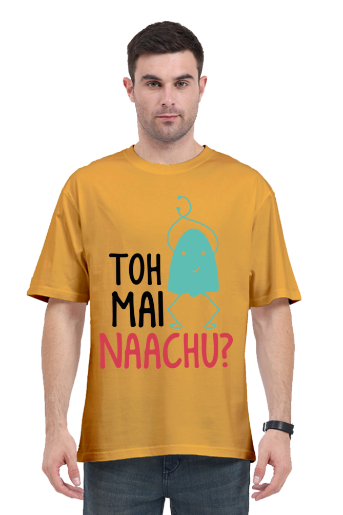 Toh Mai Naachu (Back) Unisex Oversized T-shirt