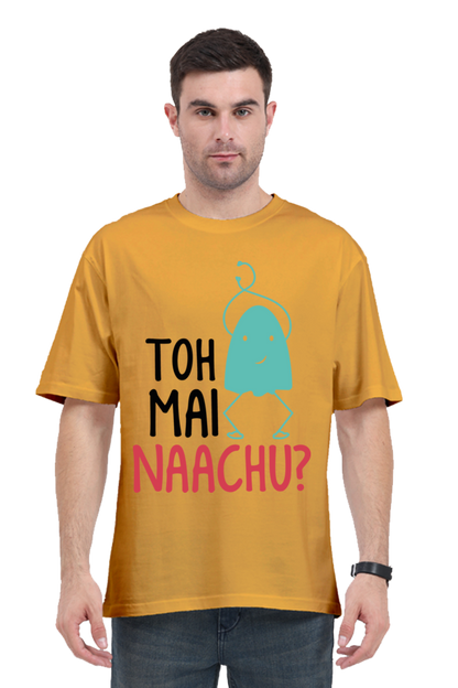 Toh Mai Naachu (Back) Unisex Oversized T-shirt