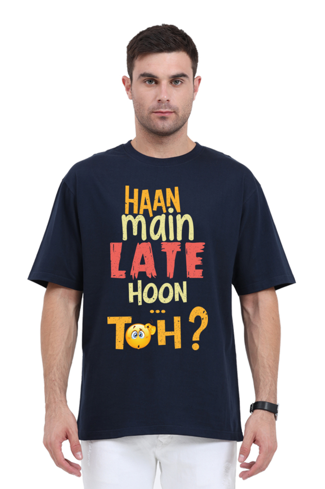 Haan Main Late Hoon…Toh? Unisex Oversized T-shirt