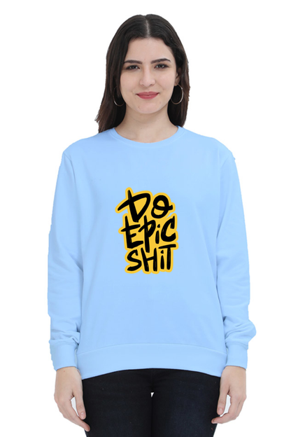 Do Epic Shit Unisex Sweatshirt